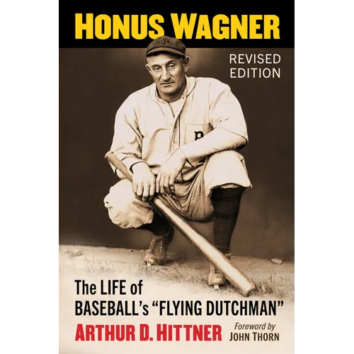 Honus Wagner: The Life of Baseball's Flying Dutchman, Revised Edition - Paperback