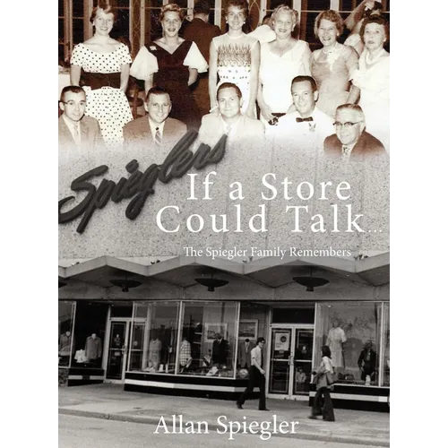 If A Store Could Talk...: The Spiegler Family Remembers - Hardcover