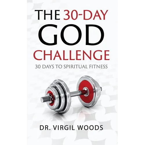 The 30 Day God Challenge: 30 Days to Spiritual Fitness - Paperback