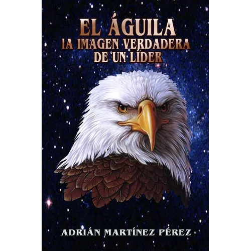 El Águila, La Imagen Verdadera de Un Líder - Paperback