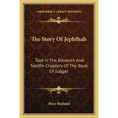 The Story Of Jephthah: Told In The Eleventh And Twelfth Chapters Of The Book Of Judges - Paperback