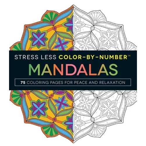 Stress Less Color-By-Number Mandalas: 75 Coloring Pages for Peace and Relaxation - Paperback