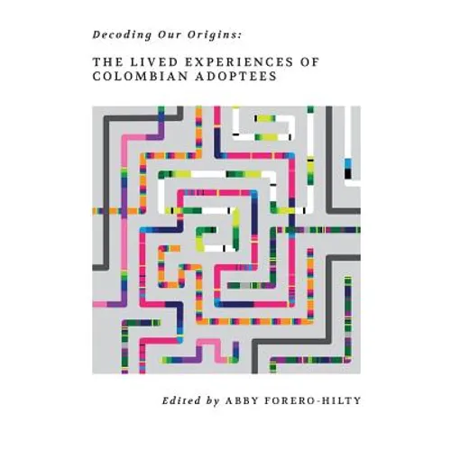 Decoding Our Origins: The Lived Experiences of Colombian Adoptees - Paperback