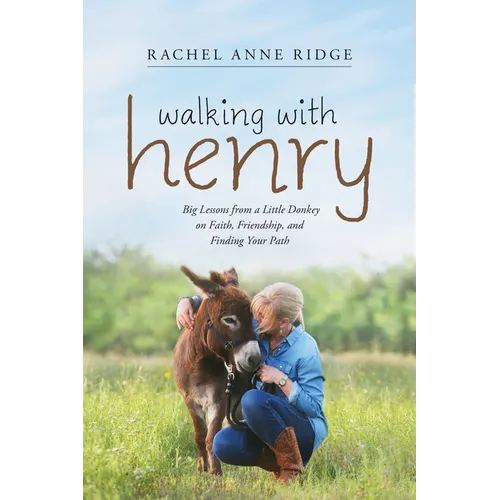 Walking with Henry: Big Lessons from a Little Donkey on Faith, Friendship, and Finding Your Path - Paperback
