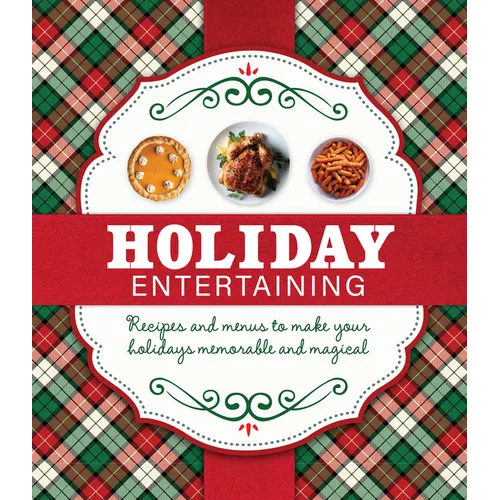 Holiday Entertaining: Recipes and Menus to Make Your Holidays Memorable and Magical - Hardcover