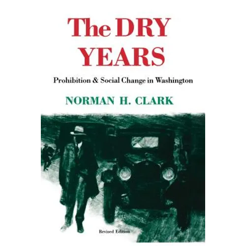 The Dry Years: Prohibition and Social Change in Washington - Paperback