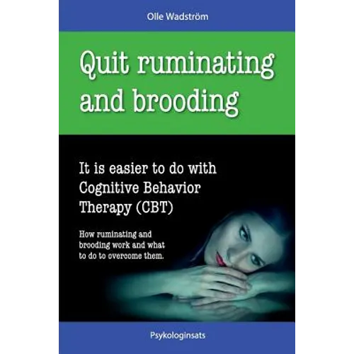 Quit Ruminating and Brooding: It is easier to do with Cognitive Behavior Therapy (CBT) - Paperback