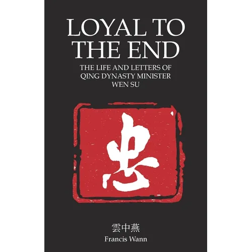 Loyal To The End: Wen Su and the Fall of the Qing Dynasty - Paperback