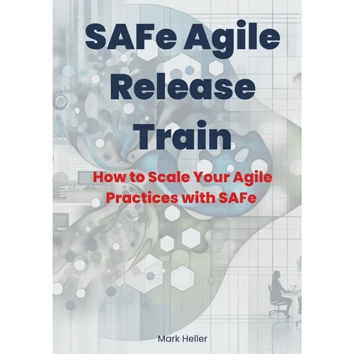 SAFe Agile Release Train: How to Scale Your Agile Practices with SAFe - Paperback