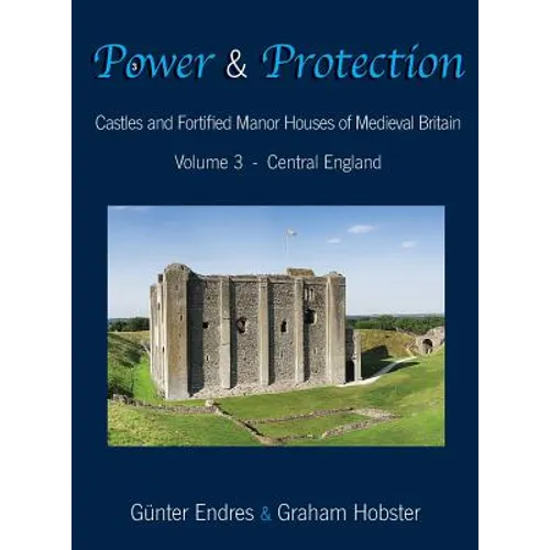 Power and Protection: Castles and Fortified Manor Houses of Medieval Britain - Volume 3 - Central England - Hardcover