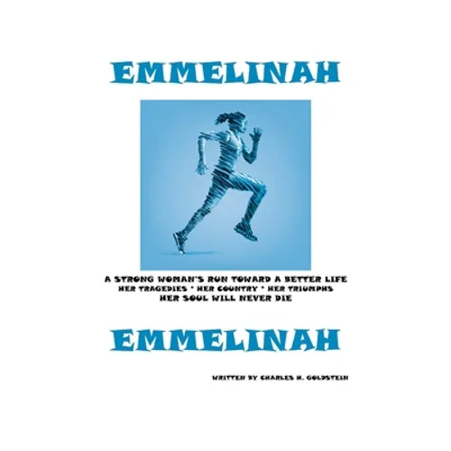 Emmelinah: A Strong Woman's Run Toward a Better Life. Her Tragedies - Her Country - Her Triumphs - Her Soul Will Never Die - Paperback