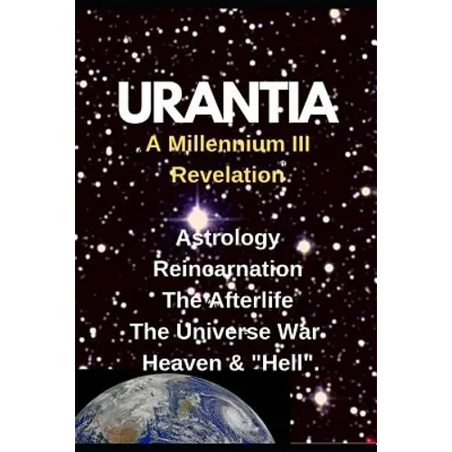 URANTIA- A Millennium III Revelation: Astrology-Re-incarnation- Afterlife- - Paperback