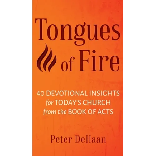 Tongues of Fire: 40 Devotional Insights for Today's Church from the Book of Acts - Hardcover