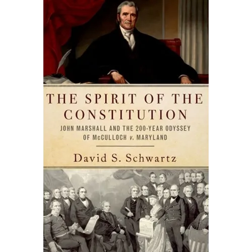 The Spirit of the Constitution: John Marshall and the 200-Year Odyssey of McCulloch V. Maryland - Paperback