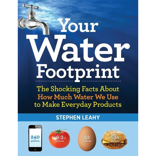 Your Water Footprint: The Shocking Facts about How Much Water We Use to Make Everyday Products - Paperback