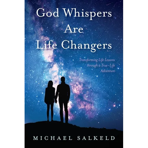 God Whispers Are Life Changers: Transformational Life Lessons Through a True-Life Adventure - Paperback