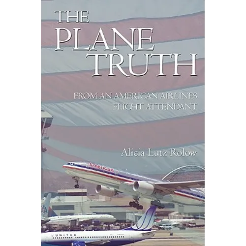 The Plane Truth From An American Airlines Flight Attendant - Paperback