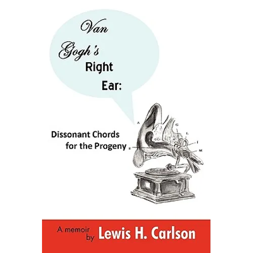 Van Gogh's Right Ear: Dissonant Chords for the Progeny: A Memoir - Hardcover