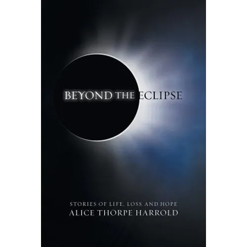 Beyond the Eclipse: Stories of Life, Loss, and Hope - Paperback