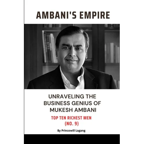 Ambani Empire: Unraveling the Business Genius of Mukesh Ambani - Paperback