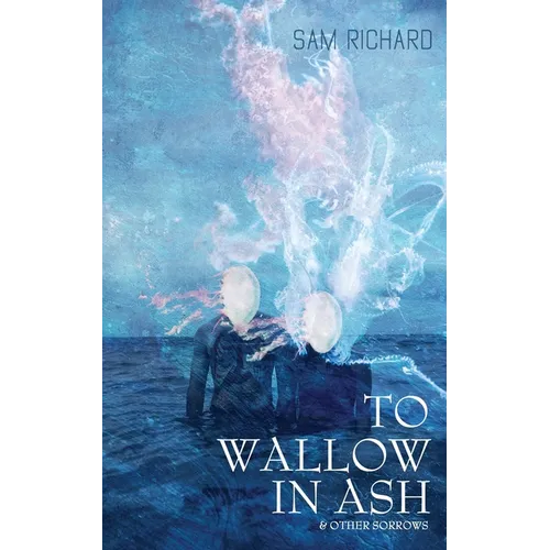 To Wallow in Ash & Other Sorrows - Paperback