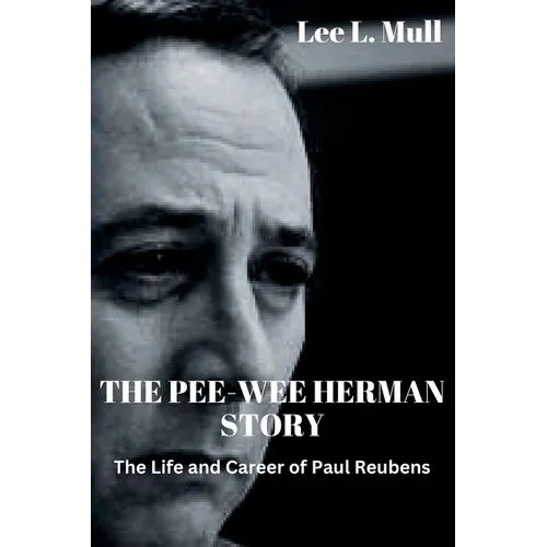 The Pee-Wee Herman Story: The Life and Career of Paul Reubens - Paperback