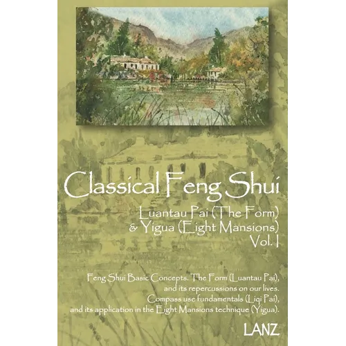 Classical Feng Shui Vol. I The Form & Eight Mansions: Luantau Pai & Yigua Feng Shui - Paperback