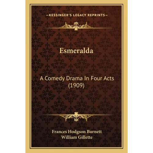 Esmeralda: A Comedy Drama In Four Acts (1909) - Paperback
