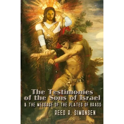 The Testimonies of the Sons of Israel & the Message of the Plates of Brass - Paperback