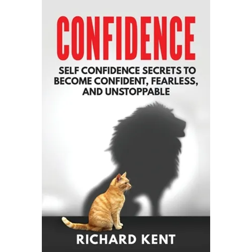 Confidence: Self Confidence Secrets to Become Confident, Fearless, and Unstoppable - Paperback