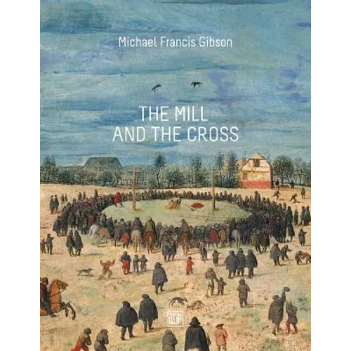 The MIll and the Cross: Peter Bruegel's Way to Calvary - Paperback