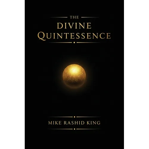 The Divine Quintessence: (The Q) - The Sacred Texts of The Infinite God Body - Paperback