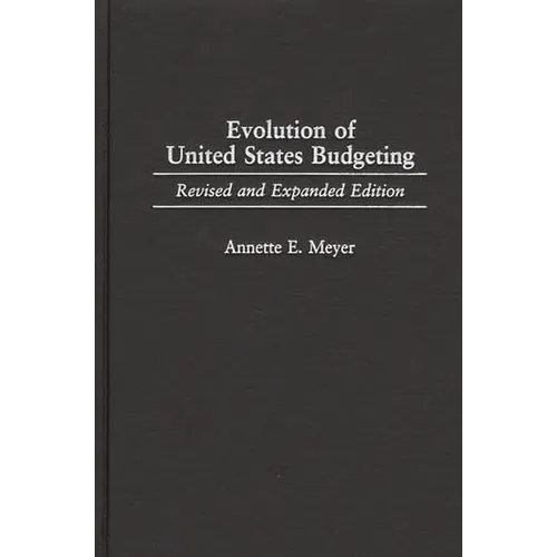 Evolution of United States Budgeting: Revised and Expanded Edition - Hardcover