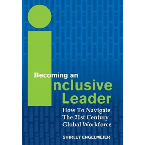 Becoming an Inclusive Leader: How to Navigate the 21st Century Global Workforce - Hardcover