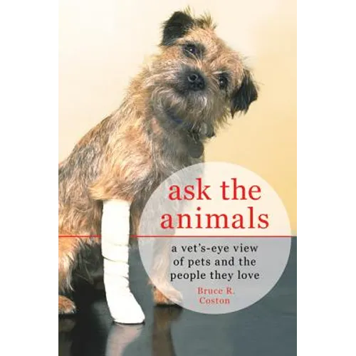 Ask the Animals: A Vet's-Eye View of Pets and the People They Love - Paperback