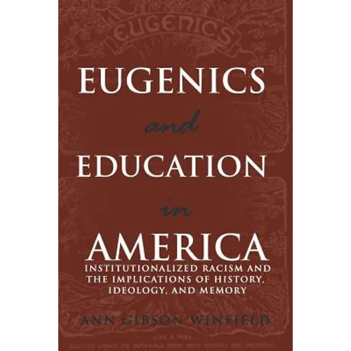 Eugenics and Education in America: Institutionalized Racism and the Implications of History, Ideology, and Memory - Paperback