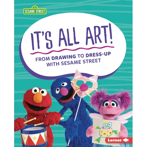 It's All Art!: From Drawing to Dress-Up with Sesame Street (R) - Library Binding