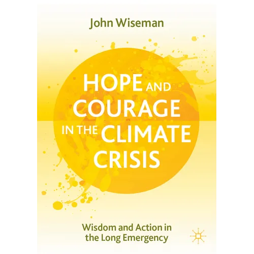 Hope and Courage in the Climate Crisis: Wisdom and Action in the Long Emergency - Paperback