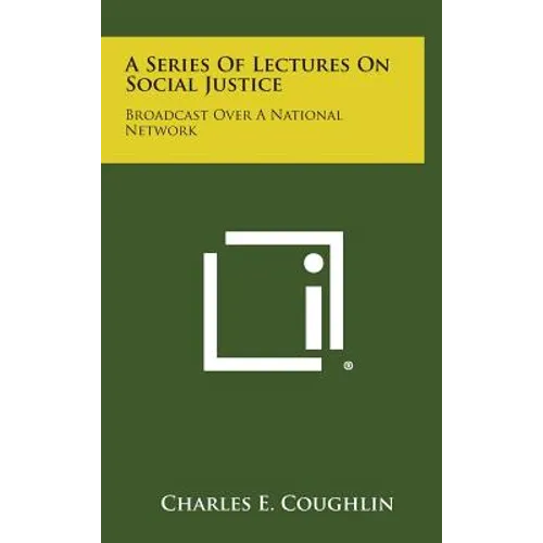 A Series of Lectures on Social Justice: Broadcast Over a National Network - Hardcover
