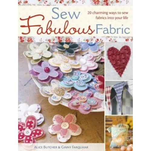 Sew Fabulous Fabric: 20 Charming Ways to Sew Fabrics Into Your Life - Paperback