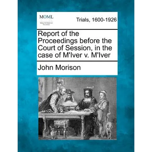 Report of the Proceedings Before the Court of Session, in the Case of M'Iver V. M'Iver - Paperback
