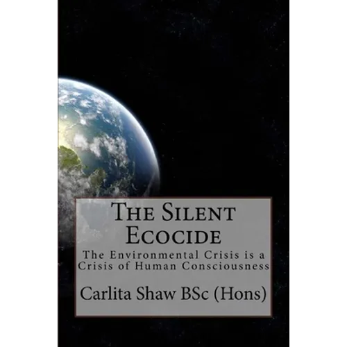 The Silent Ecocide: -the Environmental Crisis is a Crisis of Human Consciousness - Paperback