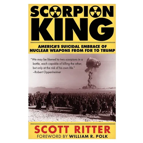 Scorpion King: America's Suicidal Embrace of Nuclear Weapons from FDR to Trump - Paperback