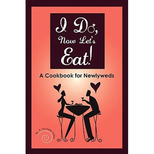 I Do, Now Let's Eat!: A Cookbook for Newlyweds - Paperback