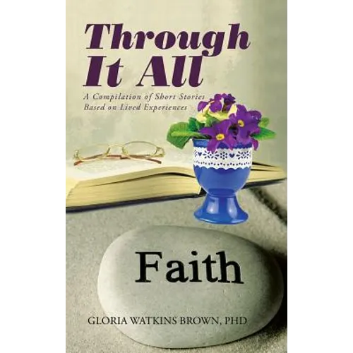 Through It All: A Compilation of Short Stories Based on Lived Experiences - Hardcover