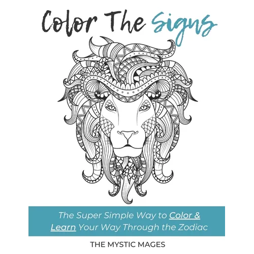 Coloring The Signs: The Super Simple Way to Color & Learn Your Way Through the Zodiac - Paperback