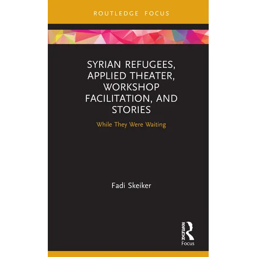 Syrian Refugees, Applied Theater, Workshop Facilitation, and Stories: While They Were Waiting - Hardcover