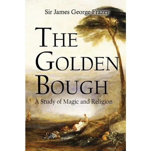 The Golden Bough: A Study of Magic and Religion - Paperback
