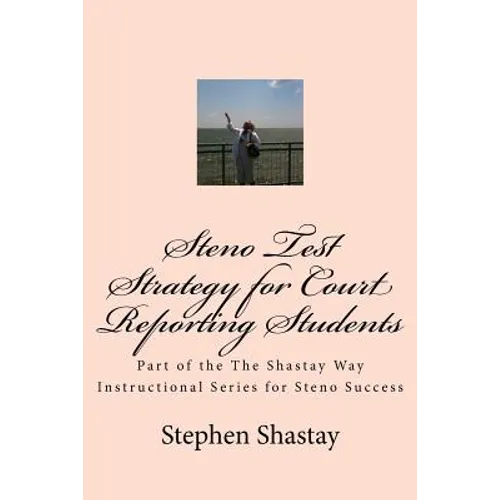 Steno Test Strategy for Court Reporting Students: Part of the The Shastay Way Instructional Series for Steno Success - Paperback
