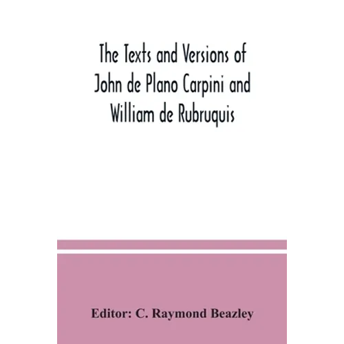 The texts and versions of John de Plano Carpini and William de Rubruquis - Paperback